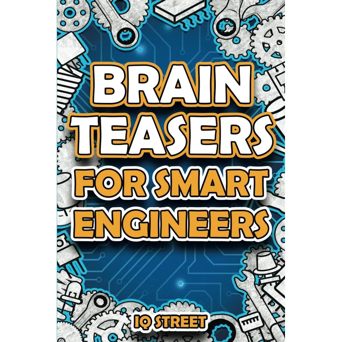 Brain Teasers for Smart Engineers: Tricky Brain Twisters, Mind Games and Fun Problem Solving for Engineers (Perfect Gifts for Engineers) Paperback – November 9, 2024
