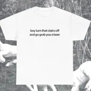Funny Clairo Shirt - Boy Turn That Clairo Off And Go Grab You A Beer Meme Tee Classic Fit - UNISEX Indie Alternative Silly Top, Unisex Cotton Graphic Tee
