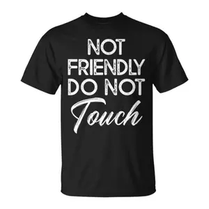Not Friendly Do Not Touch T Shirt Funny Sarcastic Graphic Tee Men Black Tshirt Introvert Gift Antisocial Top Moody Crewneck Streetwear Casual Summer Activewear Aesthetic Clothing