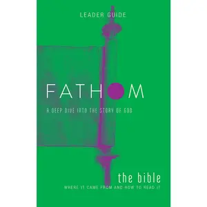 USED-Fathom Bible Studies: The Bible Leader Guide: Where It Came from and How to Read It: A Deep Dive Into the Story of God by Patton, Bart (Paperback)