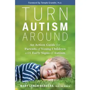 Turn Autism Around: An Action Guide for Parents of Young Children with Early Signs of Autism -- Mary Lynch Barbera - Paperback