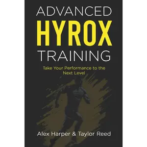 Advanced Hyrox Training: Take Your Performance to the Next Level (The Best Hyrox Books: Everything You Need to Improve at Hyrox)