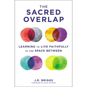 The  Sacred Overlap: Learning to Live Faithfully in the Space Between (Seedbed Resources ) by J.R. Briggs||Skye Jethani [Paperback Book]