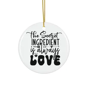 THE SECRET INGREDIENTS IS ALWAYS LOVE ORNAMENT, CHRISTMAS DECORATIONS, 3 INCHES CIRCLE ORNAMENT, CERAMIC ORNAMENT