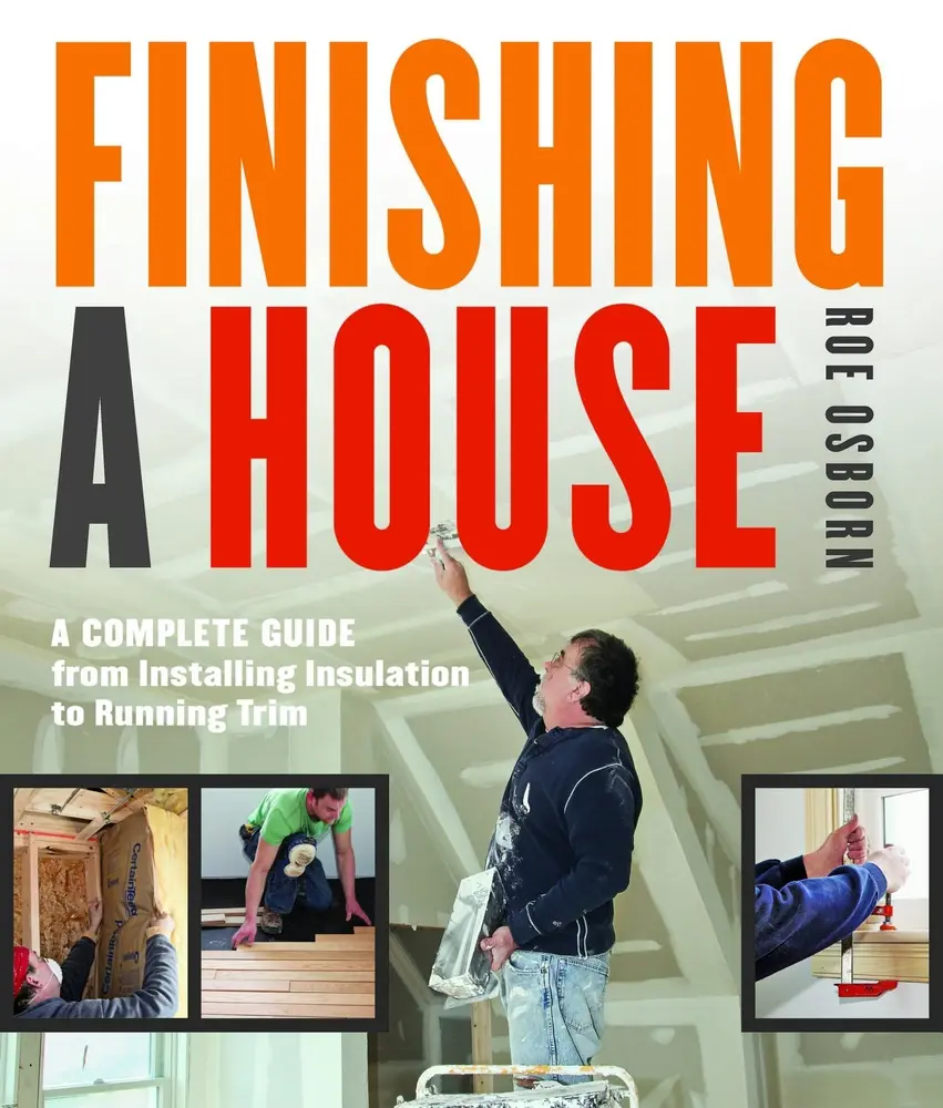 USED-Finishing a House: A Complete Guide from Installing Insulation to Running Trim by Osborn, Roe (Paperback)
