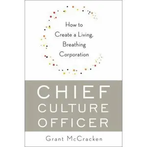 USED-Chief Culture Officer: How to Create a Living, Breathing Corporation by Grant McCracken (Hardcover)
