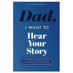 Dad, I Want to Hear Your Story: A Father’s Guided Journal To Share His Life & His Love (Hear Your Story Books)