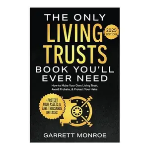 The Only Living Trusts Book You’ll Ever Need: How to Make Your Own Living Trust, Avoid Probate & Protect Your Heirs (Plus Protect Your Assets & Save Thousands on Taxes) (Wealth Strategy)