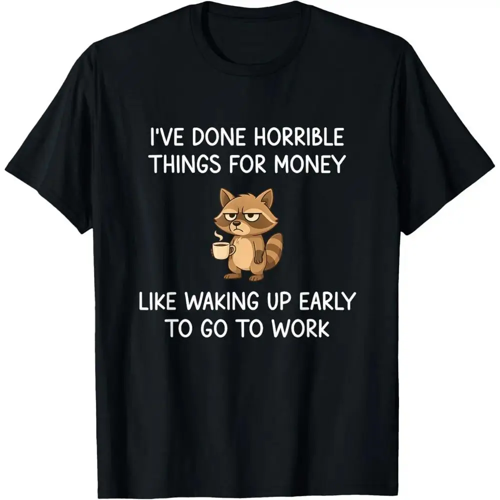 Funny Raccoon Work Humor T-Shirt, "I've Done Horrible Things For Money Like Waking Up Early To Go To Work" Graphic Tee, Cute Grumpy Animal Print Casual Top, Perfect Gift For Coffee Lovers & Workers