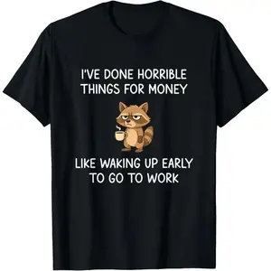 Funny Raccoon Work Humor T-Shirt, "I've Done Horrible Things For Money Like Waking Up Early To Go To Work" Graphic Tee, Cute Grumpy Animal Print Casual Top, Perfect Gift For Coffee Lovers & Workers