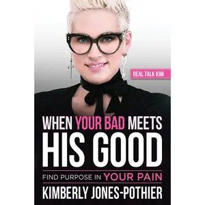 USED-When Your Bad Meets His Good: Find Purpose in Your Pain by (kimberly Jones-Pothier), Real Talk Kim (Paperback)