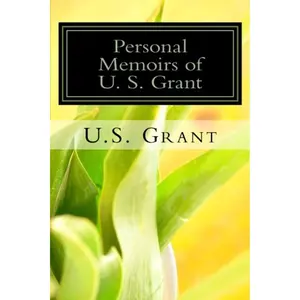 Personal Memoirs of U. S. Grant Paperback – June 14, 2013