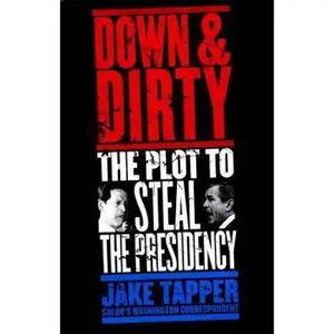USED-Down & Dirty: The Plot to Steal the Presidency by Tapper, Jake (Hardcover)