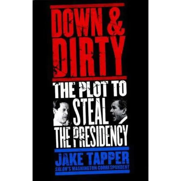 USED-Down & Dirty: The Plot to Steal the Presidency by Tapper, Jake (Hardcover)