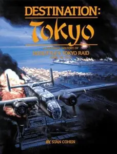 USED-Destination Tokyo : A Pictorial History of Doolittle's Tokyo Raid, April 18, 1942 by Stan Cohen (Paperback)