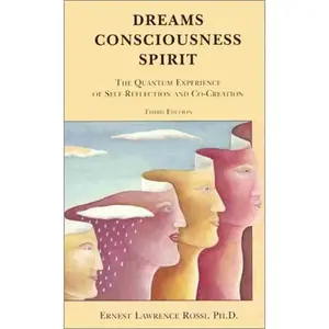 USED-Dreams, Consciousness, Spirit: The Quantum Experience of Self-Reflection and Co-Creation by Ernest Lawrence Rossi (Paperback)