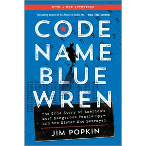 Code Name Blue Wren: The True Story of America's Most Dangerous Female Spy—and the Sister She Betrayed by Jim Popkin [Paperback Book]