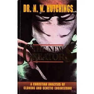 USED-The New Creators: Cloning, Genetic Engineering, and In-Vitro Fertilization by N. W. Hutchings (Paperback)