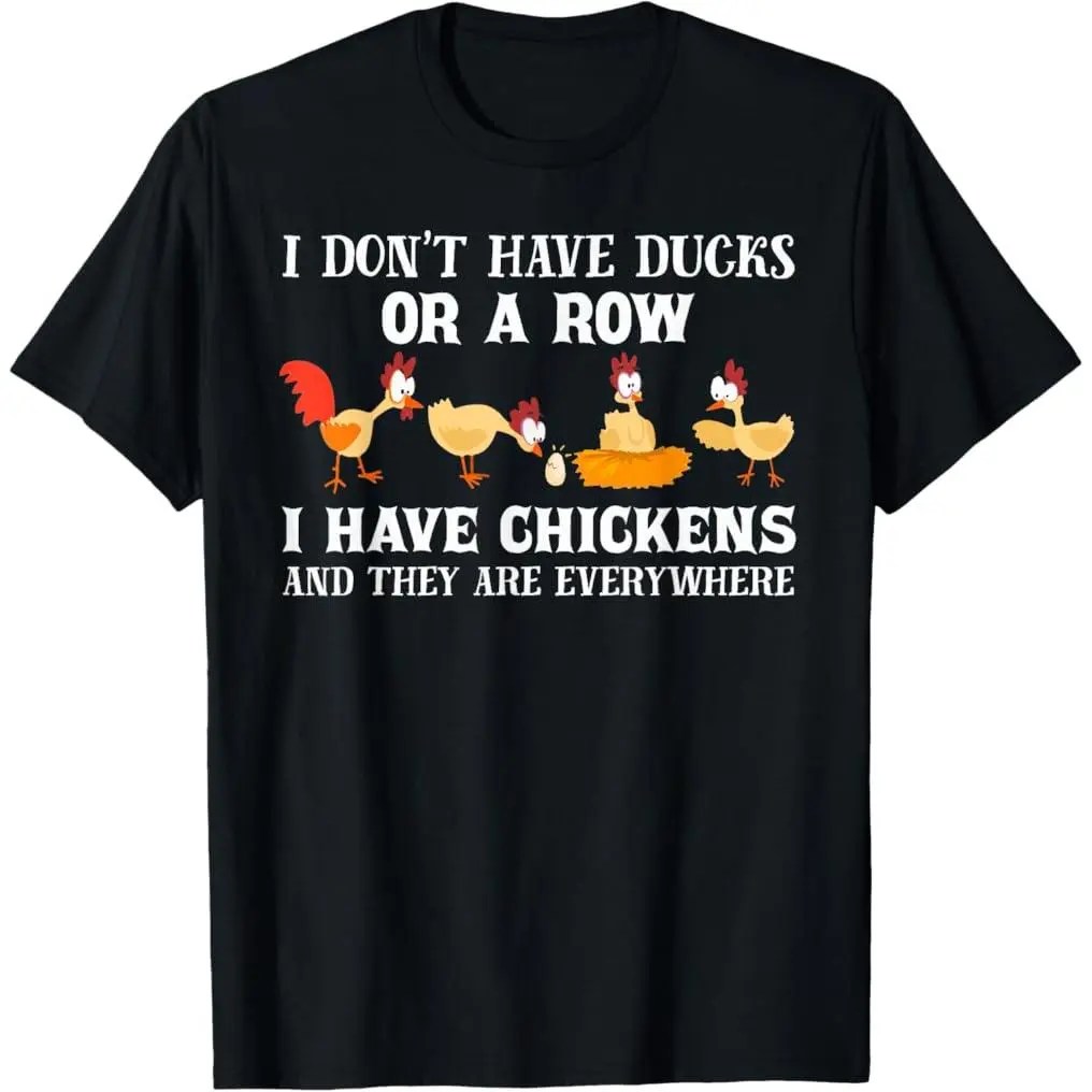 100% Premium Cotton T-Shirt I don't have ducks or a row, I have chickens are everywhere T-Shirt
