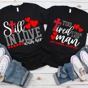 Still In love With Her Too Tired To Train A New Man Christian Valentine's Day Couple T-shirt