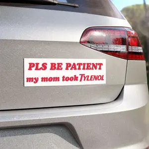 Please Be Patient My Mom Took Tylenol Car 10"x3" Magnet, Tylenol Bumper Sticker, Dark Humor Sticker, Political Sticker