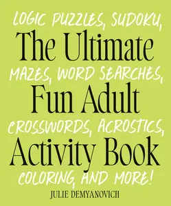 USED-The Ultimate Fun Adult Activity Book: Logic Puzzles, Sudoku, Mazes, Word Searches, Crosswords, Acrostics, Coloring, and More! by Demyanovich, Julie (Paperback)