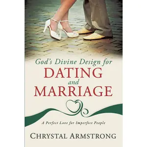 USED-God's Divine Design for Dating and Marriage: A Perfect Love for Imperfect People by Armstrong, Chrystal (Paperback)