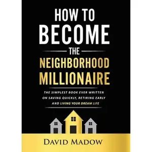 USED-The Neighborhood Millionaire: The Simplest Book Ever Written on Saving Quickly, Retiring Early and Living Your Dream Life by Madow, David (Paperback)