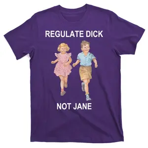 Regulate Dick Not Jane T-Shirt  All Colors, Gift for Women Men, Made In USA, US Size S-6XL, 100% cotton, Classic Fit, Unisex T-Shirt