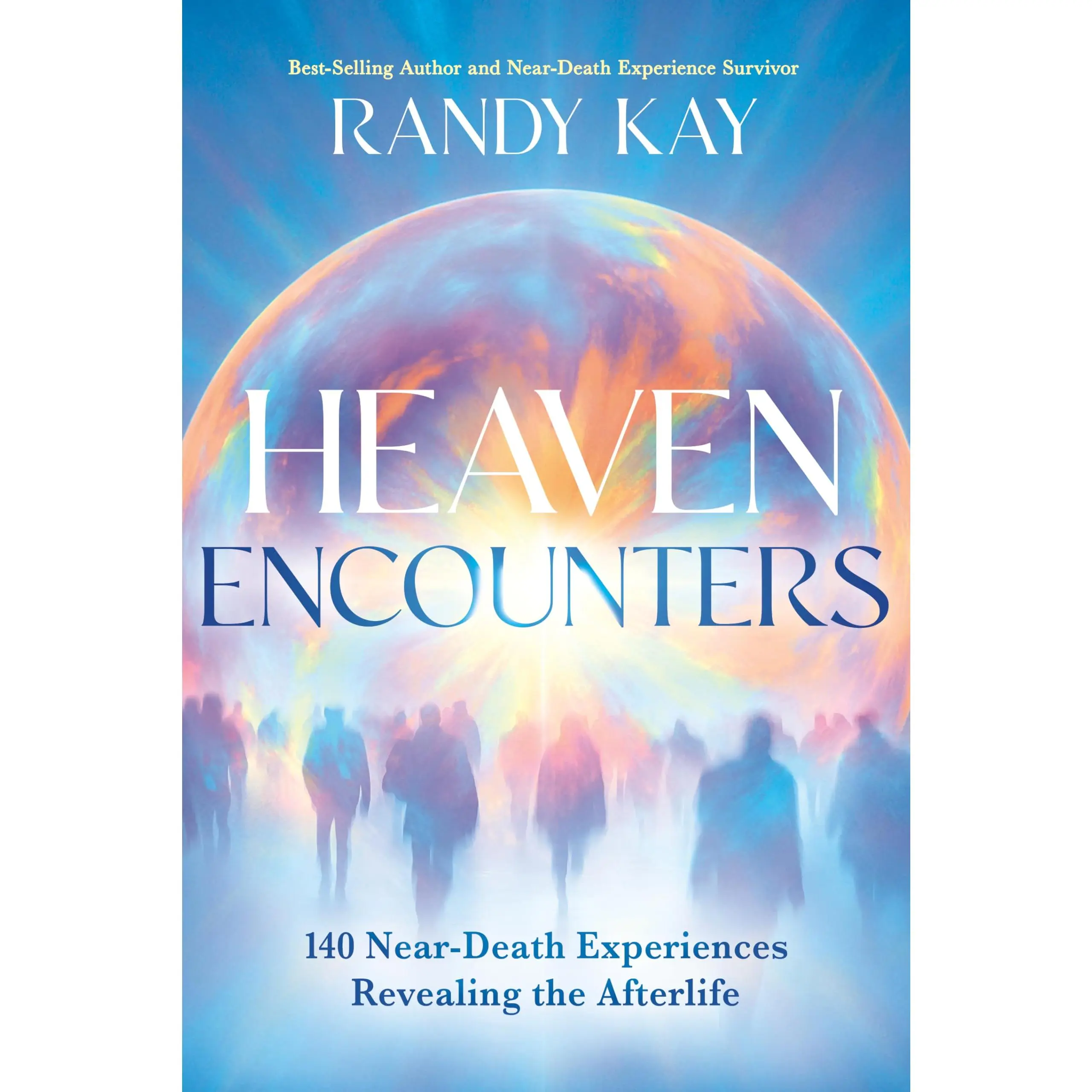Heaven Encounters: 140 Near-Death Experiences Revealing the Afterlife -- Randy Kay - Paperback