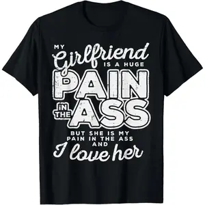 100% Cotton My Girlfriend Is A Huge Pain Valentines Day Boyfriend Gift T-Shirt