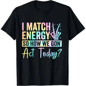“I MATCH ENERGY SO HOW WE GON Act Today?” Hoodie Featuring Vibrant Typography and Symbol