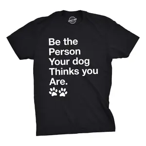 Mens Be The Person Your Dog Thinks You Are T Shirt Funny Pet Puppy Tee Mens Funny T Shirts Cool Vintage Fashion T-Shirt Gift Classic Menswear Motivational Apparel for Men Funny Dog Short Sleeve Novelty Tees for Black
