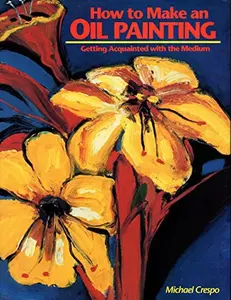 USED-How to Make an Oil Painting by Michael Crespo (Hardcover)