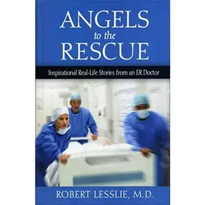 USED-Angels to the Rescue: Inspirational Real-Life Stories from an ER Doctor by Robert Lesslie (Unknown)