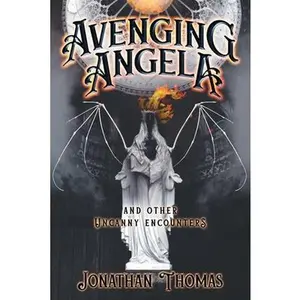 USED-Avenging Angela and Other Uncanny Encounters by Thomas, Jonathan (Paperback)