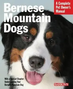 USED-Bernese Mountain Dogs: Everything About Purchase, Care, Nutrition, Behavior, and Training (Complete Pet Owner's Manual) by Nikki Riggsbee (Paperback)