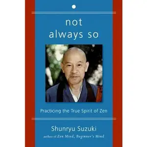 Not Always So: Practicing the True Spirit of Zen -- Shunryu Suzuki, Paperback