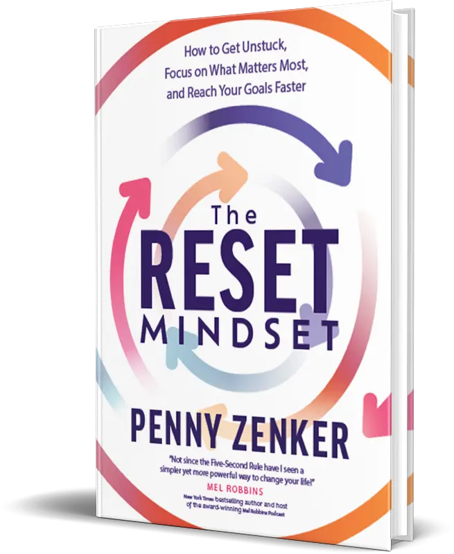 The Reset Mindset : Get Unstuck, Focus on What Matters Most, and Reach Your Goals Faster