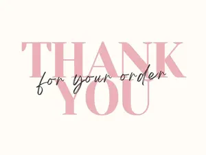 THANK YOU FOR YOUR ORDER