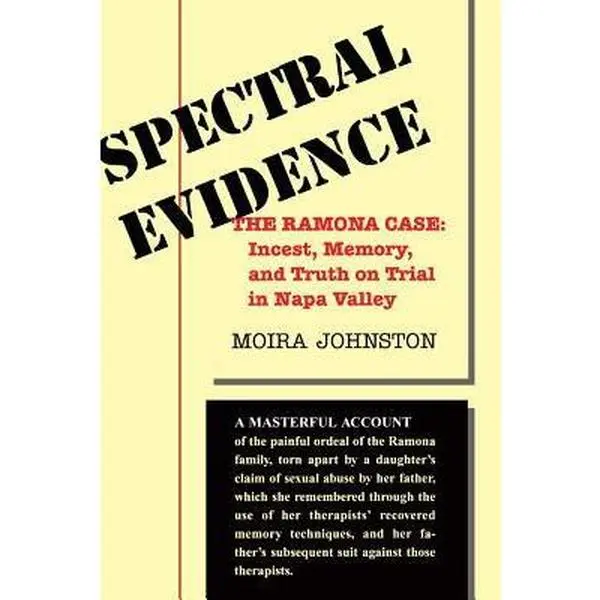 USED-Spectral Evidence: The Ramona Case: Incest, Memory, and Truth on Trial in Napa Valley by Johnston, Moira (Paperback)