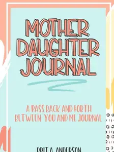 Mother Daughter Journal Pass Back And Forth Between You and Me: A Fun No Stress Just Between Us Journal For Moms And Daughters (Guided Journal For ... Makes A Unique Gift For Mom On Mothers Day)