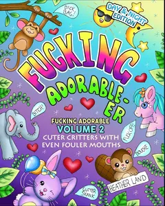 Fu*king Adorable-er: Cuter Critters with Even Fouler Mouths Paperback
