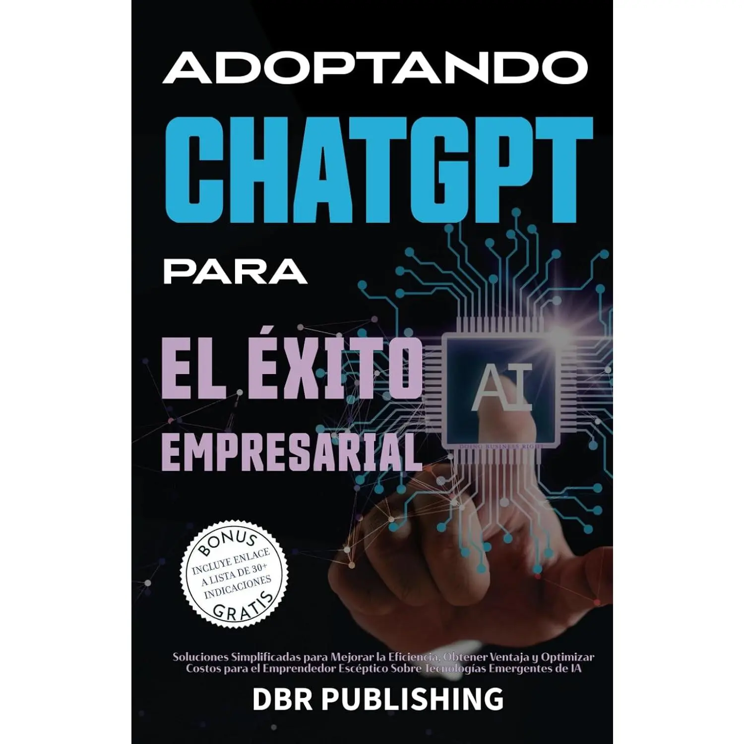 Adoptando ChatGPT Para El Éxito Empresarial: Soluciones Simplificadas paraMejorar la Eficiencia, Obtener Ventaja y Optimizar Costos para el ... Emergentesde IA (Spanish Edition)