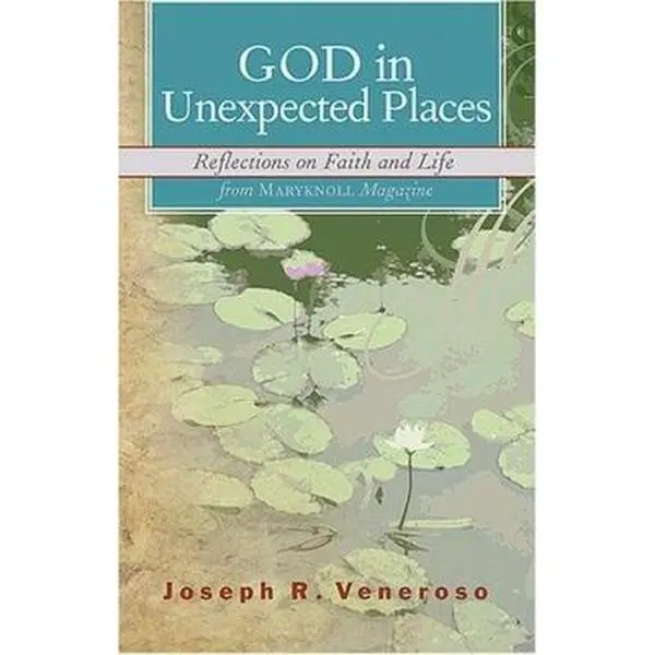 USED-God in Unexpected Places: Reflections on Faith and Life from Maryknoll Magazine by Veneroso, Joseph R. (Paperback)