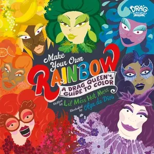 Make Your Own Rainbow: A Drag Queen's Guide to Color -- Lil Miss Hot Mess, Hardcover