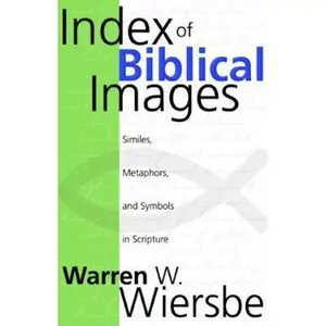 USED-Index of Biblical Images: Similes, Metaphors, and Symbols in Scripture by Warren W. Wiersbe (Paperback)