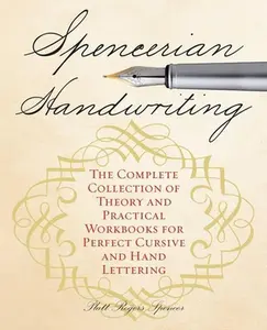 Spencerian Handwriting: The Complete Collection of Theory and Practical Workbooks for Perfect Cursive and Hand Lettering -- Platt Rogers Spencer, Paperback