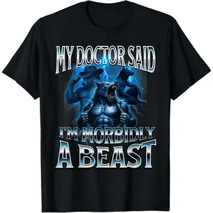 Men Women's Casual Graphic Tee My Doctor Said I'm Morbidly A Beast Funny Alpha Wolf Meme T-Shirt Short Sleeve Fashion Clothing Sweatshirt
