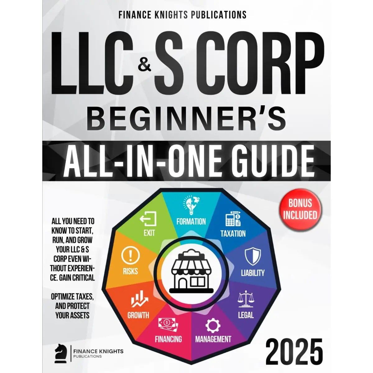LLC & S Corp Beginner’s All-in-One Guide: All You Need to Know to Start, Run, and Grow Your LLC & S Corp even Without Experience. Gain Critical Legal Insights, Optimize Taxes, and Protect Your Assets. Paperback – November 9, 2024
